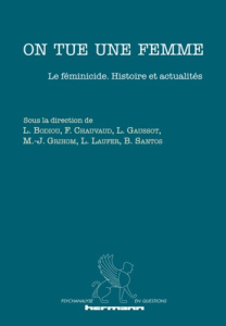 On tue une femme. Le féminicide : histoire et actualités - Bodiou Lydie ; Chauvaud Frédéric ; Gaussot Ludovic