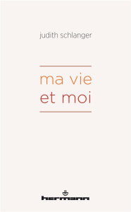 Ma vie et moi - Schlanger Judith Epstein