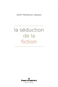 La séduction de la fiction - Vernay Jean-François