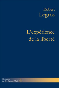 L'expérience de la liberté - Legros Robert