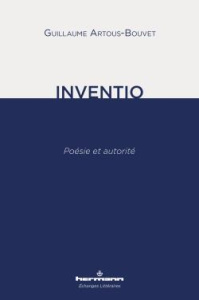 Inventio. Poésie et autorité - Artous-Bouvet Guillaume