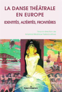 La danse théâtrale en Europe. Identités, altérités, frontières - Fabbricatore Arianna Beatrice ; Sasportes José