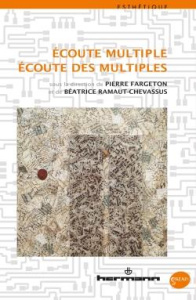 Ecoute multiple, écoute des multiples - Fargeton Pierre ; Ramaut-Chevassus Béatrice