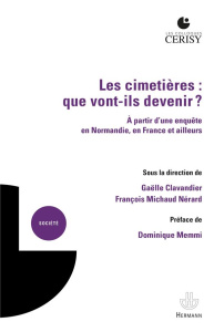 Les cimetières : que vont-ils devenir ? A partir d'une enquête en Normandie, en France et ailleurs - Clavandier Gaëlle ; Michaud Nérard François ; Memm