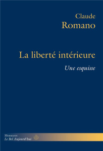 La liberté intérieure. Une esquisse - Romano Claude