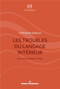 Les troubles du langage intérieur. Vers une linguistique clinique - Smadja Stéphanie