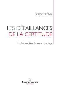 Les défaillances de la certitude. La clinique freudienne en partage - Reznik Serge