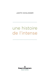 Une histoire de l'intense - Schlanger Judith Epstein