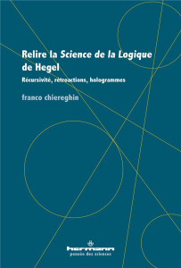 Relire la Science de la logique de Hegel. Récursivité, rétroactions, hologrammes - Chiereghin Franco ; Alunni Charles