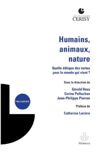 Humains, animaux, nature. Quelle éthique des vertus pour le monde qui vient ? - Pierron Jean-Philippe ; Pelluchon Corine ; Hess Gé