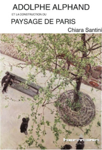 Adolphe Alphand. Et la construction du paysage de Paris - Santini Chiara ; Le Dantec Jean-Pierre