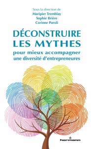 Déconstruire les mythes pour mieux accompagner une diversité d'entrepreneures - Tremblay Maripier ; Brière Sophie ; Poroli Corinne