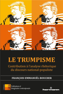 Le Trumpisme. Contribution à l'analyse rhétorique du discours national-populiste - Boucher François-Emmanuël