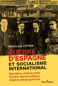 Guerre d'Espagne et socialisme international. Dernière chance pour l'ordre démocratique d'entre-deux - Lépine Nicolas ; Dreyfus Michel