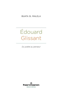 Edouard Glissant. Du poète au penseur - Malela Buata B. ; Fonkoua Romuald