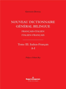 Nouveau dictionnaire général bilingue Français-italien/Italien-français. Tome III, Lettres A-I - Dotoli Giovanni ; Rey Alain