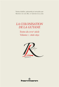 La colonisation de la Guyane (1626-1696). Volume 1, 1626-1652 - Van den Bel Martijn ; Collomb Gérard
