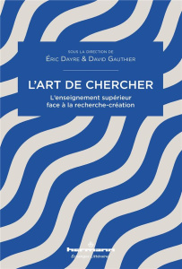 L'art de chercher. L'enseignement supérieur face à la recherche-création - Dayre Eric ; Gauthier David