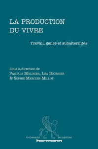 La production du vivre. Travail, genre et subalternités - Molinier Pascale ; Boursier Léa ; Mercier-Millot S
