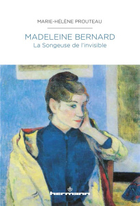 Madeleine Bernard. La songeuse de l'invisible - Prouteau Marie-Hélène