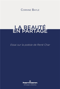 La Beauté en partage. Essai sur la poésie de René Char - Bayle Corinne