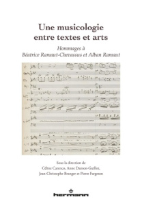 Une musicologie entre textes et arts. Hommages à Béatrice Ramaut-Chevassus et Alban Ramaut - Carenco Céline ; Damon-Guillot Anne ; Branger Jean
