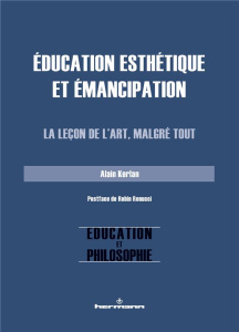 Education esthétique et émancipation. La leçon de l'art, malgré tout - Kerlan Alain ; Renucci Robin