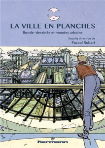 La ville en planches. Bande dessinée et mondes urbains - Robert Pascal