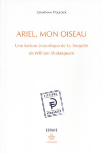Ariel, mon oiseau. Une lecture écocritique de La Tempête de William Shakespeare - Pollock Jonathan