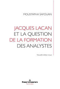 Jacques Lacan et la question de la formation des analystes. Edition revue et corrigée - Safouan Moustapha ; Hoffmann Christian