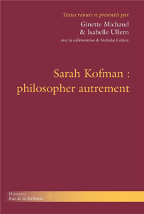 Sarah Kofman : philosopher autrement - Michaud Ginette ; Ullern Isabelle ; Cotton Nichola