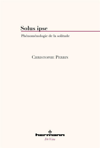 Solus ipse. Phénoménologie de la solitude - Perrin Christophe