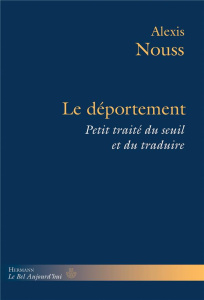 Le déportement. Petit traité du seuil et du traduire - Nouss Alexis