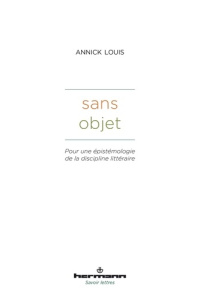 Sans objet. Pour une épistémologie de la discipline littéraire - Louis Annick