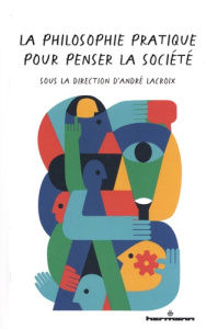 La philosophie pratique pour penser la société - Lacroix André