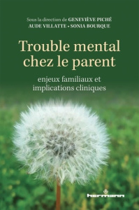 Trouble mental chez le parent : enjeux familiaux et implications cliniques - Piché Geneviève ; Villatte Aude ; Bourque Sonia ;