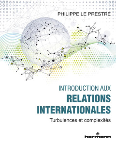Introduction aux relations internationales. Turbulences et complexités - Le Prestre Philippe