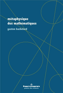 Métaphysique des mathématiques - Bachelard Gaston ; Alunni Charles ; Ienna Gerardo