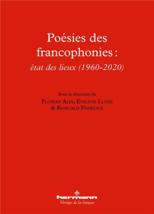 Poésies des francophonies : état des lieux (1960-2020) - Alix Florian ; Lloze Evelyne ; Fonkoua Romuald