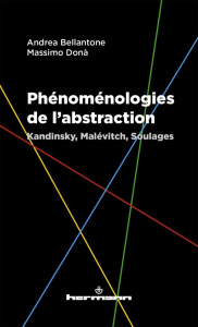 Phénoménologies de l'abstraction. Kandinsky, Malévitch, Soulages - Bellantone Andrea ; Donà Massimo ; Charliat Anne-C