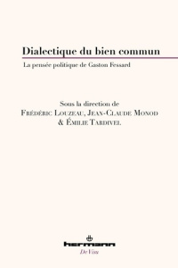 Dialectique du bien commun. La pensée politique de Gaston Fessard - Louzeau Frédéric ; Monod Jean-Claude ; Tardivel Em