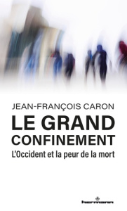 Le grand confinement. L'Occident et la peur de la mort - Caron Jean-François ; Defoy Catherine
