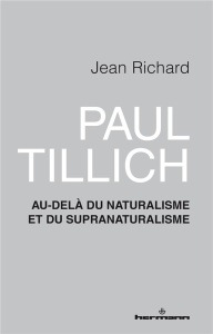 Paul Tillich. Au-delà du naturalisme et du supranaturalisme - Richard Jean