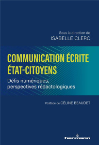 Communication écrite Etat-citoyens. Défis numériques, perspectives rédactologiques - Clerc Isabelle ; Beaudet Céline