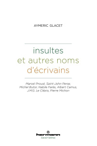 Insultes et autres noms d'écrivains. Marcel Proust, Saint-John Perse, Michel Butor, Nabile Farès, Al - Glacet Aymeric