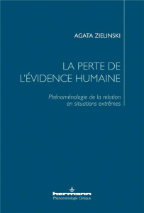 La perte de l'évidence humaine. Phénoménologie de la relation en situations extrêmes - Zielinski Agata