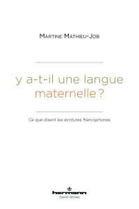 Y a-t-il une langue maternelle ? Ce que disent les écritures francophones - Mathieu-Job Martine