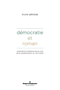 Démocratie et roman. Explorations littéraires de la crise de la représentation au XXIe siècle - Servoise Sylvie