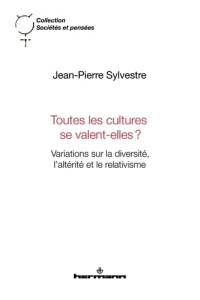 Toutes les cultures se valent-elles ? Variations sur la diversité, l'altérité et le relativisme - Sylvestre Jean-Pierre