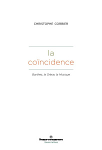La coïncidence. Barthes, la Grèce, la Musique - Corbier Christophe